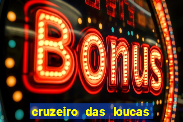 cruzeiro das loucas onde assistir